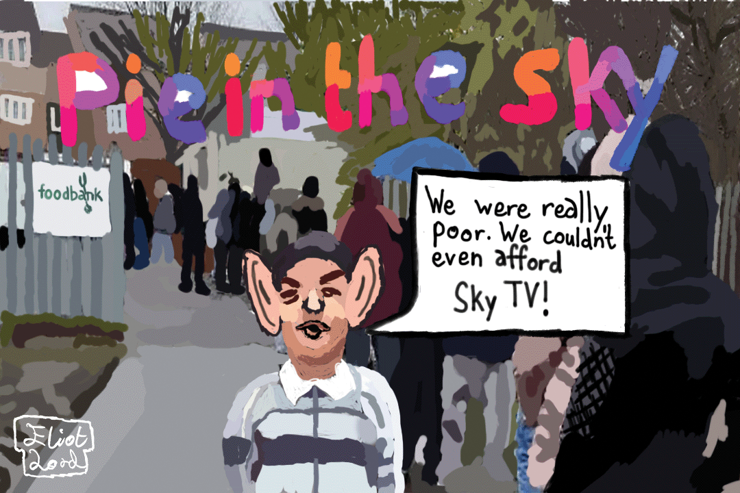 Sunak at the entrance to a foodbank saying he was too poor to have Sky TV as a child. Caption: Pie In The Sky